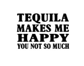 Tequila Makes Me Happy You Not So Much Bella + Canvas White Short Sleeve T-shirt