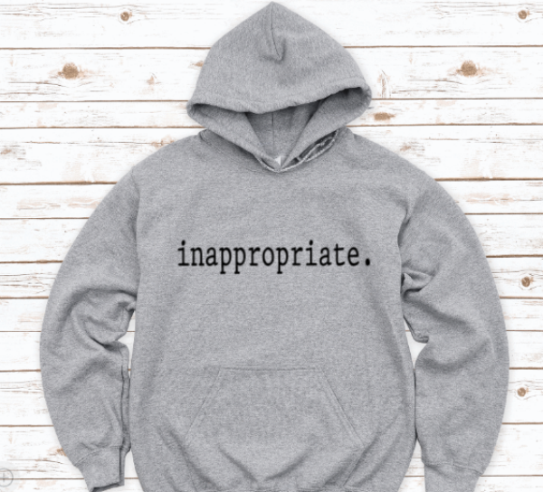 Inappropriate, Gray Unisex Hoodie Sweatshirt