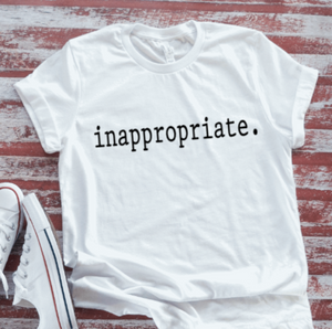 Inappropriate, White  Short Sleeve T-shirt