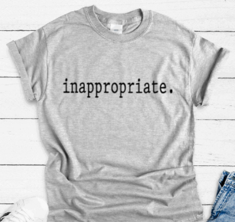 Inappropriate, Gray Short Sleeve T-shirt