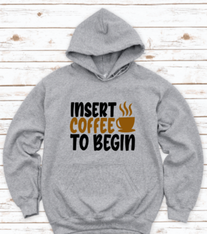 Insert Coffee To Begin, Coffee, Gray Unisex Hoodie Sweatshirt