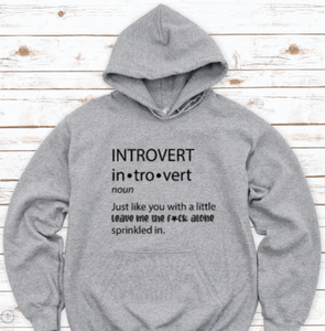 Introvert: Just Like You With a Little Leave Me The F*ck Alone, Gray Unisex Hoodie Sweatshirt