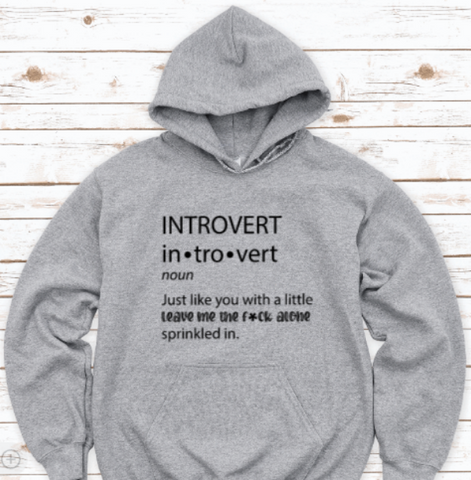 Introvert: Just Like You With a Little Leave Me The F*ck Alone, Gray Unisex Hoodie Sweatshirt