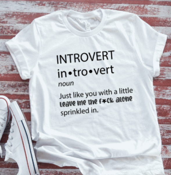 Introvert: Just Like You With a Little Leave Me The F*ck Alone,  White Short Sleeve T-shirt