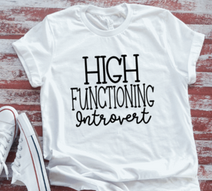High Functioning Introvert, Unisex, White Short Sleeve T-shirt