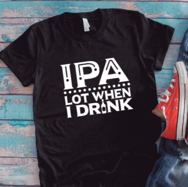 IPA Lot When I Drink, Black Unisex Short Sleeve T-shirt