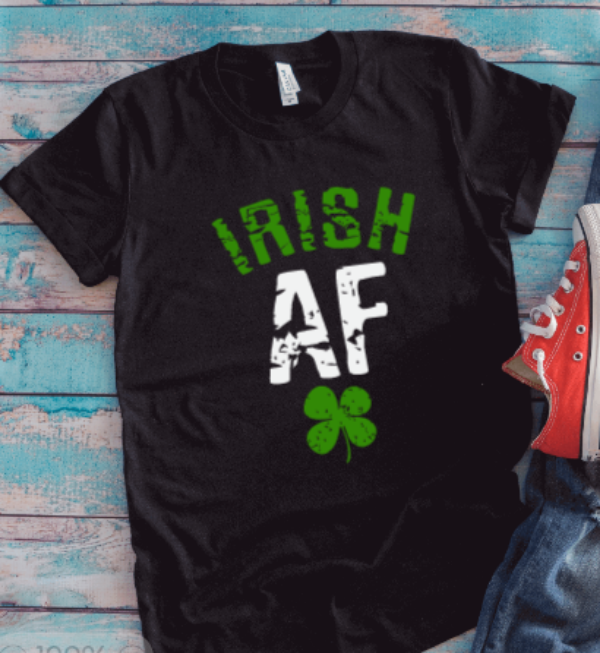Irish AF, St. Patrick's Day, Black Unisex Short Sleeve T-shirt