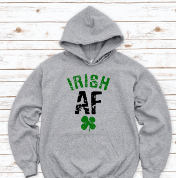 Irish AF, St. Patrick's Day, Gray Unisex Hoodie Sweatshirt