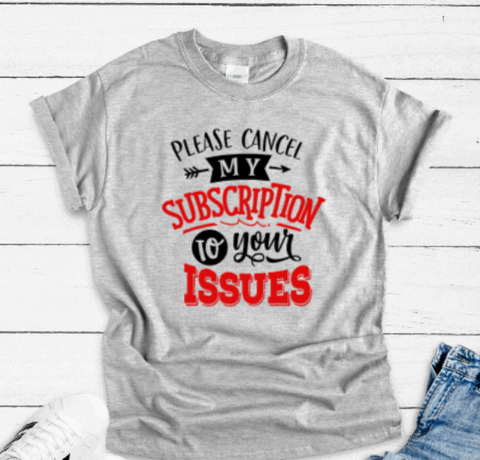 Please Cancel My Subscription to Your Issues, Gray Short Sleeve T-shirt