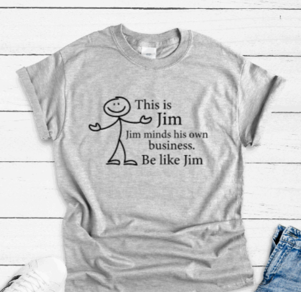This is Jim, Jim Minds His Own Business, Be Like Jim, Gray Short Sleeve T-shirt