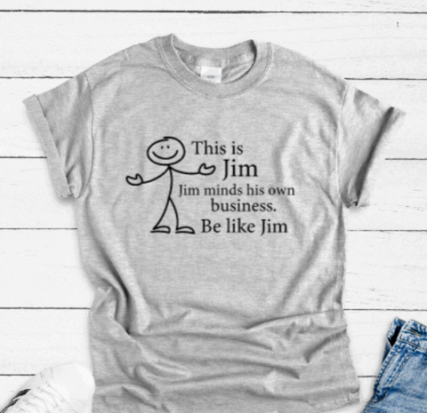 This is Jim, Jim Minds His Own Business, Be Like Jim, Gray Short Sleeve T-shirt