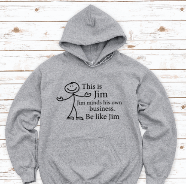 This is Jim, Jim Minds His Own Business, Be Like Jim, Gray Unisex Hoodie Sweatshirt