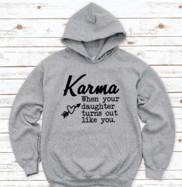 Karma, When Your Daughter Turns Out Like You, Gray Unisex Hoodie Sweatshirt