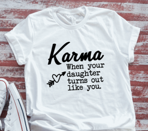 Karma, When Your Daughter Turns Out Like You, Unisex, White Short Sleeve T-shirt