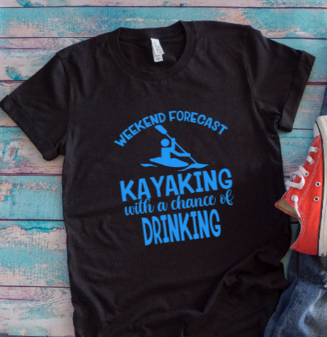 Weekend Forecast, Kayaking with a Chance of Drinking Black Unisex Short Sleeve T-shirt