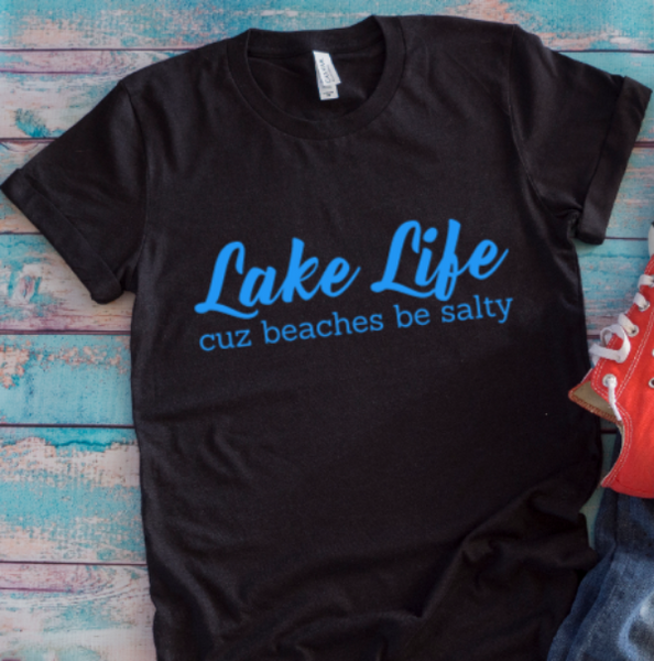 Lake Life Cuz Beaches Be Salty Black Unisex Short Sleeve T-shirt