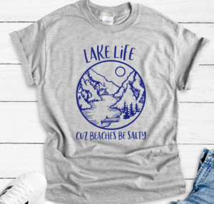 Lake Life Cuz Beaches Be Salty, Gray Short Sleeve Unisex T-shirt