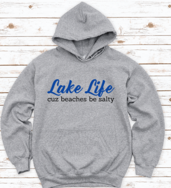 Lake Life, Cuz Beaches Be Salty Gray Unisex Hoodie Sweatshirt
