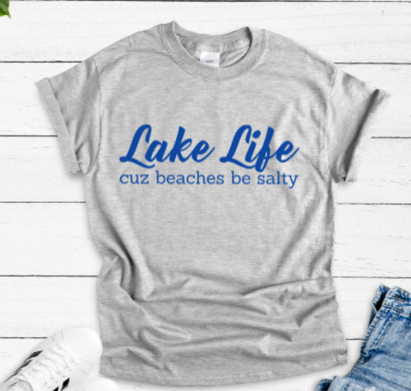 Lake Life Cuz Beaches Be Salty Gray Short Sleeve Unisex T-shirt