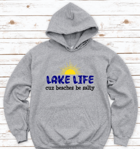 Lake Life Cuz Beaches Be Salty, Gray Unisex Hoodie Sweatshirt
