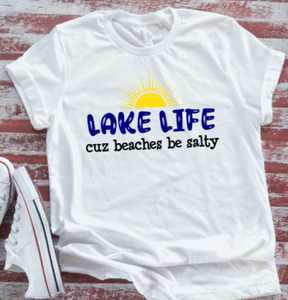 Lake Life Cuz Beaches Be Salty, White, Unisex, Short Sleeve T-shirt