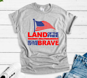 Land of the Free Because of The Brave 4th of July Gray Short Sleeve Unisex T-shirt