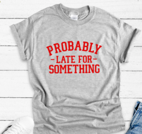 Probably Late For Something Gray Unisex Short Sleeve T-shirt