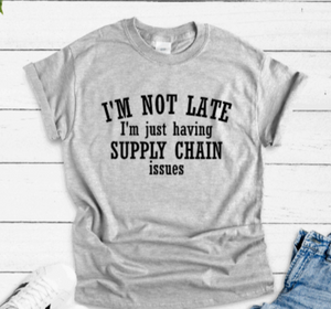 I'm Not Late, I'm Just Having Supply Chain Issues, Gray Unisex Short Sleeve T-shirt