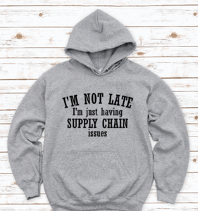 I'm Not Late, I'm Just Having Supply Chain Issues Gray Unisex Hoodie Sweatshirt