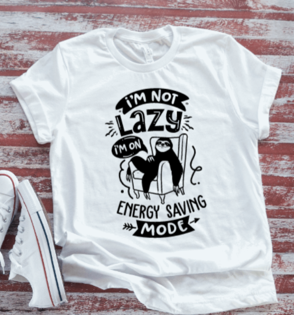 I'm Not Lazy, I'm In Energy Saving Mode, Sloth, White  Short Sleeve T-shirt