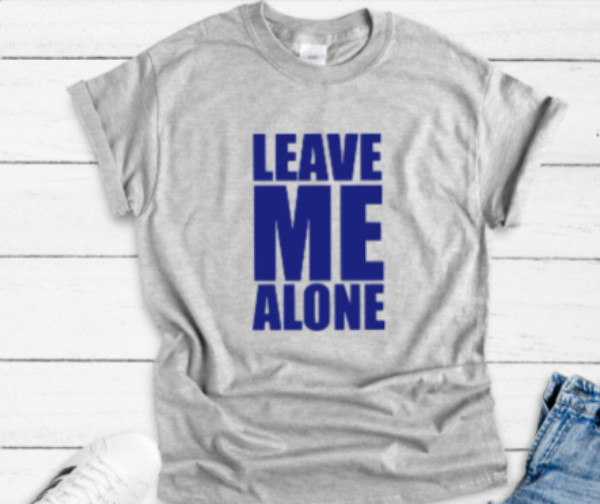 Leave Me Alone Gray Unisex Short Sleeve T-shirt