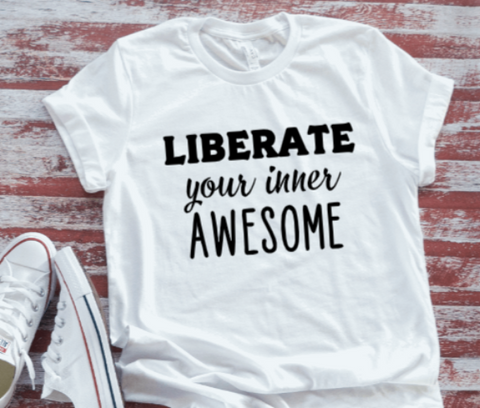 Liberate Your Inner Awesome  White T-shirt
