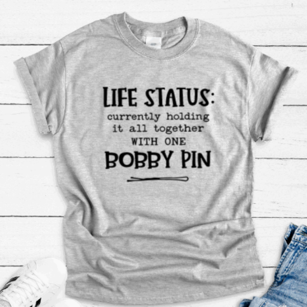 Life Status: Currently Holding It All Together With One Bobby Pin, Gray Unisex, Short Sleeve T-shirt