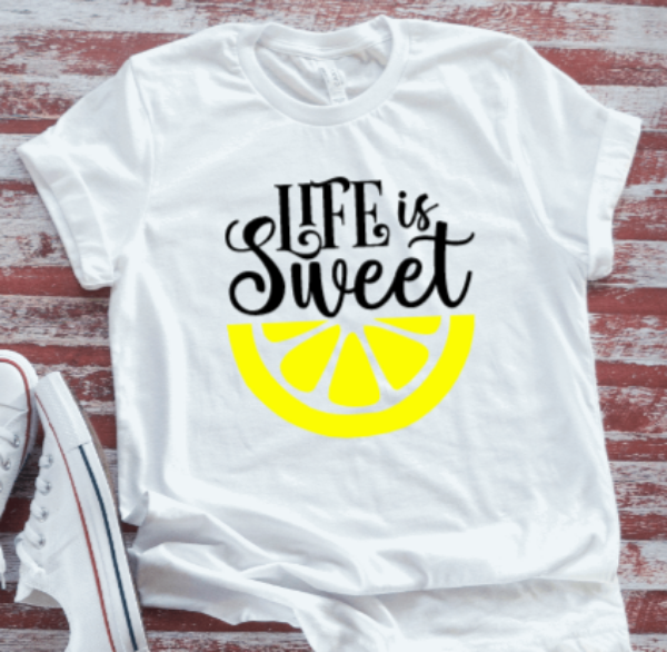Life Is Sweet Unisex  White Short Sleeve T-shirt