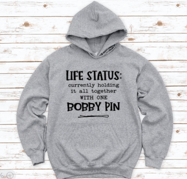 Life Status: Currently Holding It All Together With One Bobby Pin, Gray Unisex Hoodie Sweatshirt