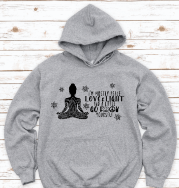 I'm Mostly Peace, Love & Light, and a Little Go F-ck Yourself Gray Unisex Hoodie Sweatshirt