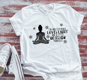 I'm Mostly Peace, Love & Light, and a Little Go F-ck Yourself, White  Short Sleeve T-shirt