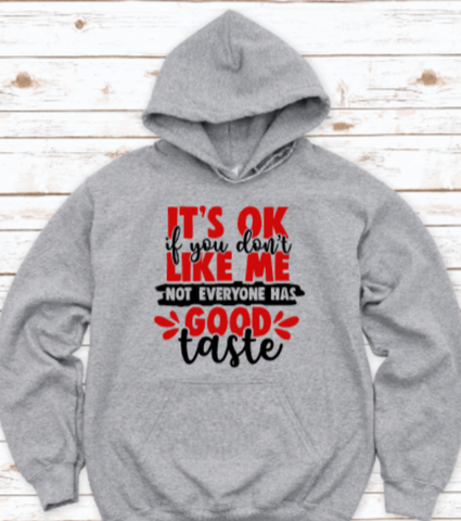 It's Ok If You Don't Like Me, Not Everyone Has Good Taste Gray Unisex Hoodie Sweatshirt
