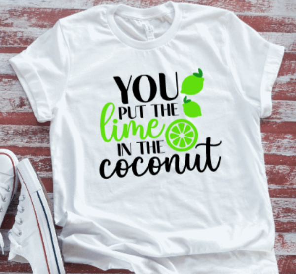You Put the Lime in the Coconut White Short Sleeve T-shirt