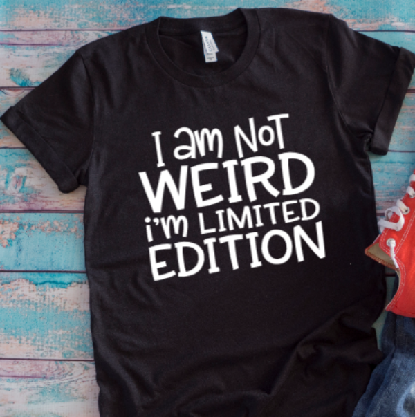 I Am Not Weird, I'm Limited Edition Black Unisex Short Sleeve T-shirt