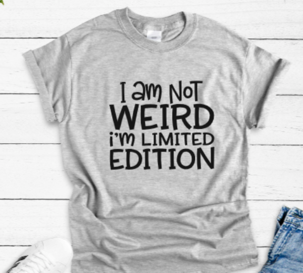 I Am Not Weird, I'm Limited Edition Gray Short Sleeve Unisex T-shirt