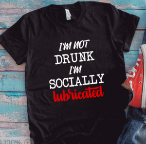 I'm Not Drunk, I'm Socially Lubricated, Black, Unisex Short Sleeve T-shirt