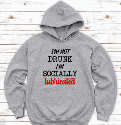 I'm Not Drunk, I'm Socially Lubricated, Gray Unisex Hoodie Sweatshirt