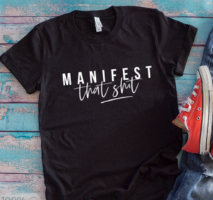 Manifest That Sh!t, Black Unisex Short Sleeve T-shirt