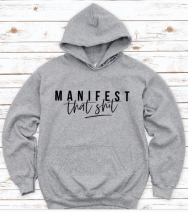 Manifest That Sh!t Gray Unisex Hoodie Sweatshirt