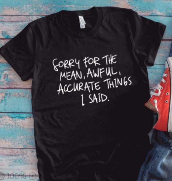 Sorry For The Mean, Awful, Accurate Things I Said, Unisex Black Short Sleeve T-shirt