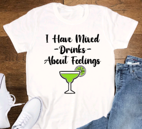 I Have Mixed Drinks about Feelings, White Unisex Short Sleeve T-shirt