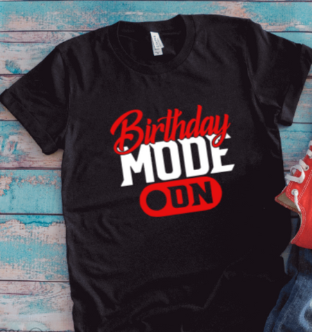 Birthday Mode On, Black Unisex Short Sleeve T-shirt