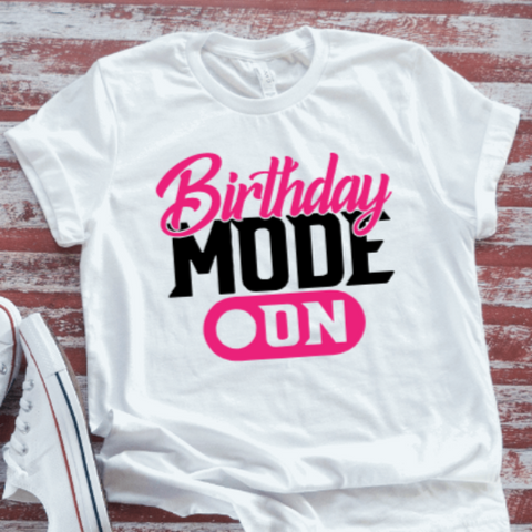 Birthday Mode On,  White Short Sleeve Unisex T-shirt