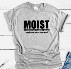 Moist Because At Least One Person You Know Hates The Word, Gray Short Sleeve Unisex T-shirt